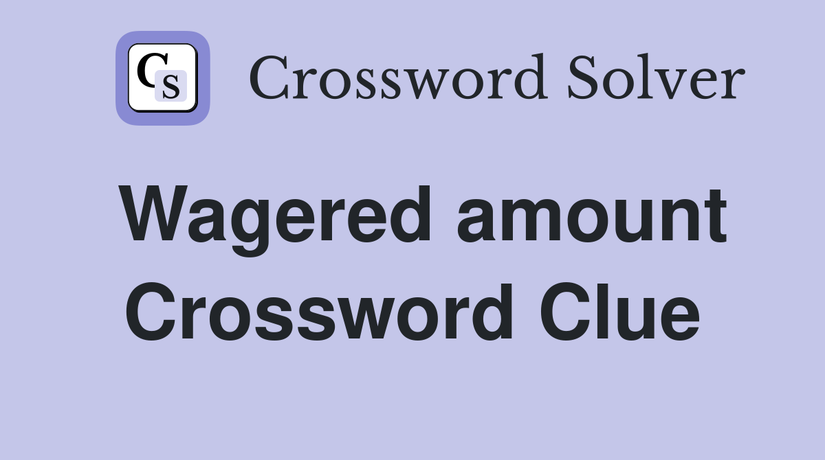 Wagered amount Crossword Clue