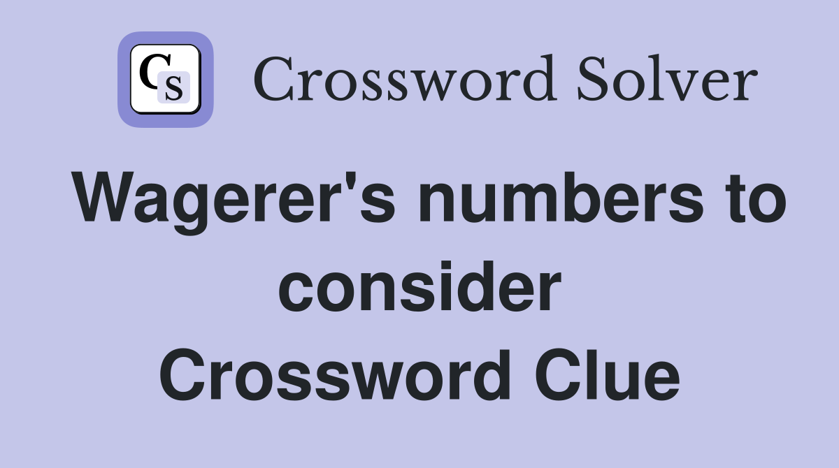 Wagerer's numbers to consider Crossword Clue