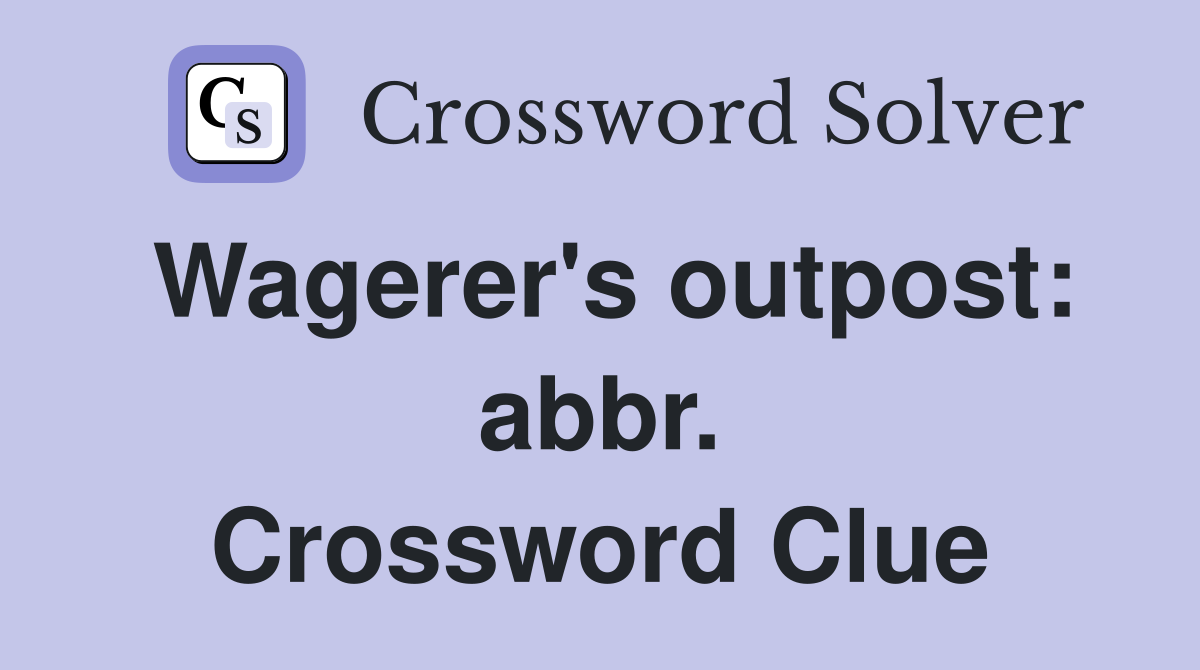 Wagerer's outpost: abbr. Crossword Clue