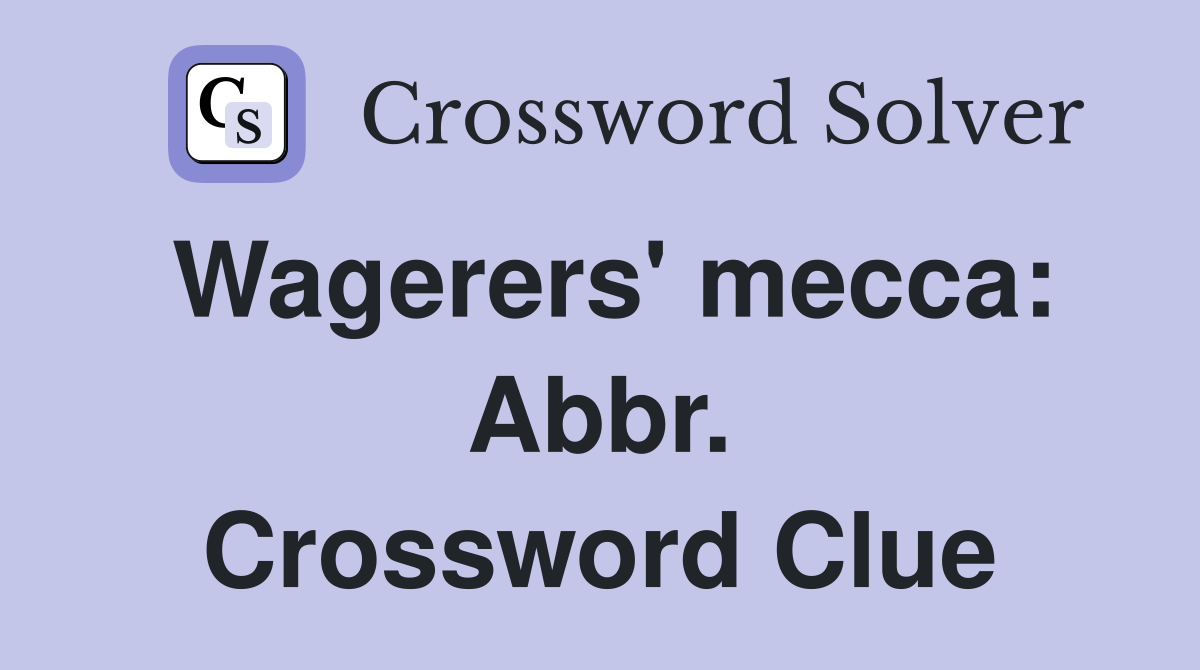 Wagerers' mecca: Abbr. Crossword Clue