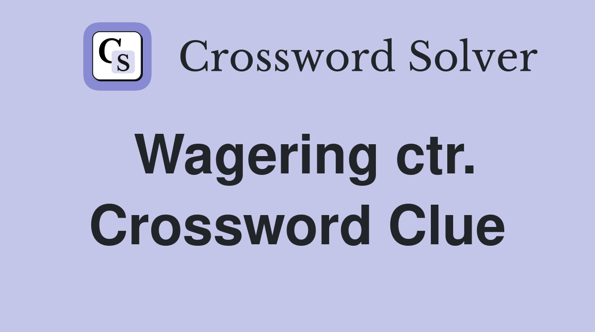 Wagering ctr. Crossword Clue