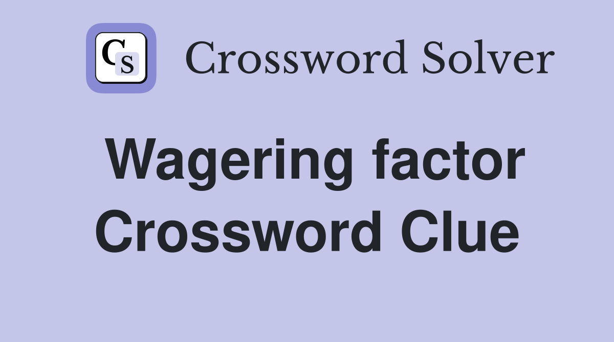 Wagering factor Crossword Clue