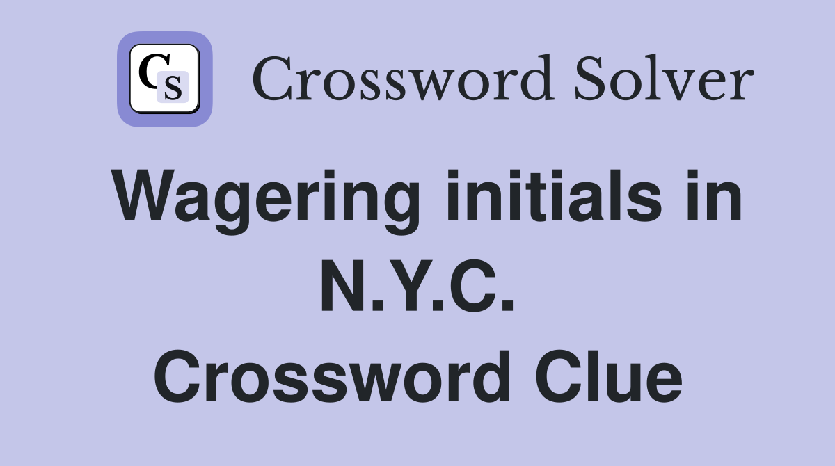 Wagering initials in N.Y.C. Crossword Clue