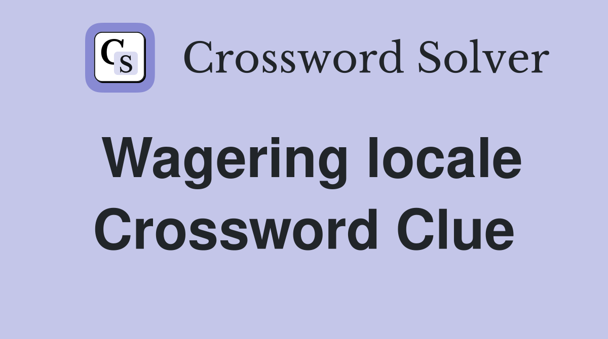 Wagering locale Crossword Clue