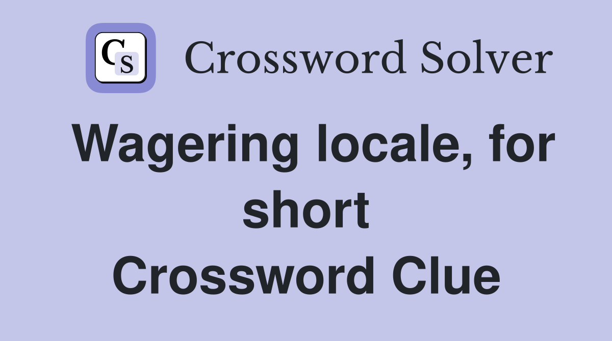 Wagering locale, for short Crossword Clue