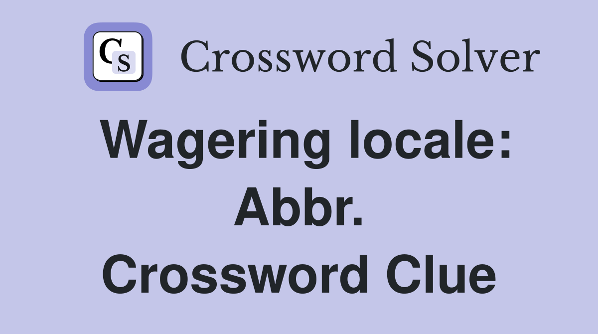 Wagering locale: Abbr. Crossword Clue
