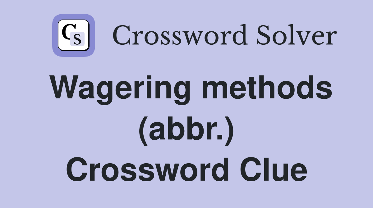 Wagering methods (abbr.) Crossword Clue