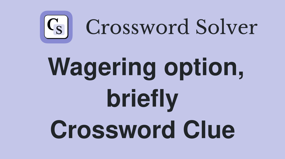 Wagering option, briefly Crossword Clue