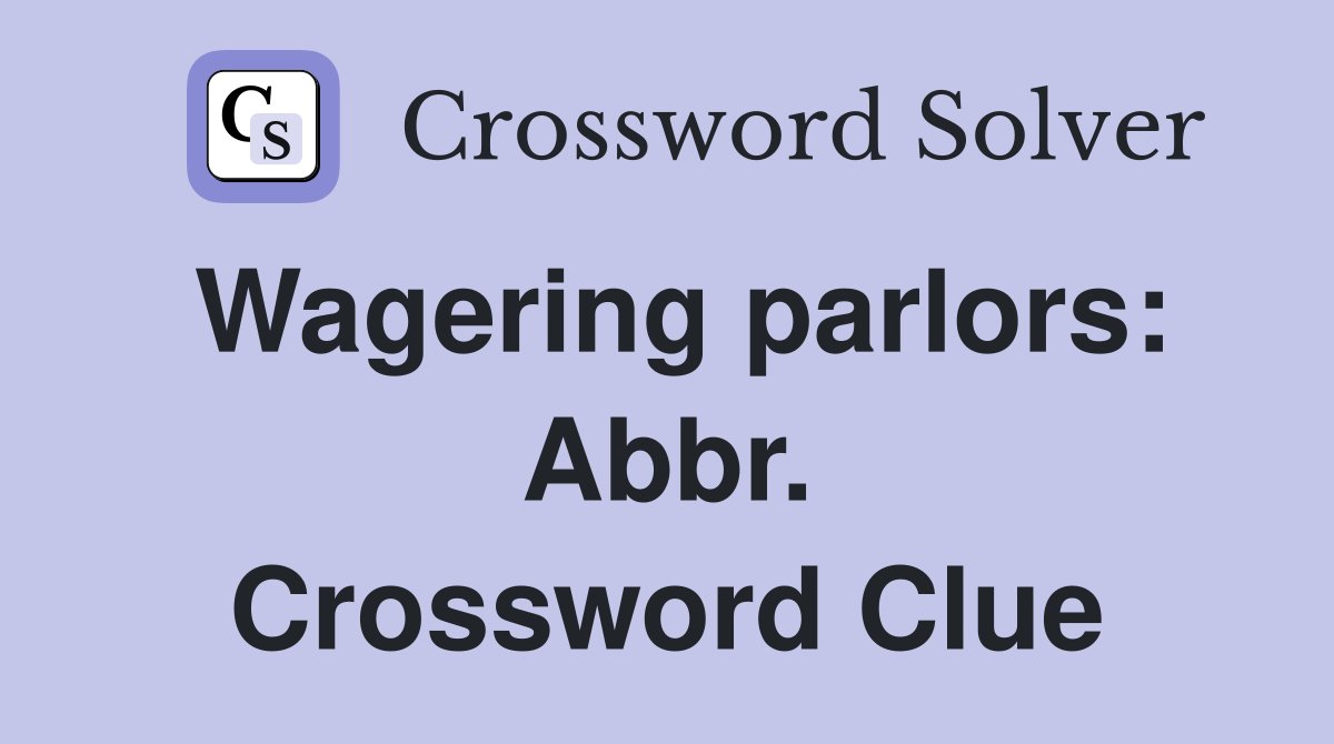 Wagering parlors: Abbr. Crossword Clue