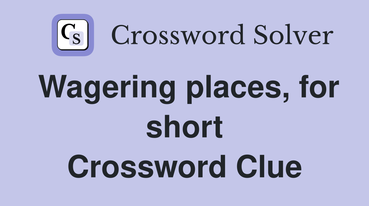 Wagering places, for short Crossword Clue