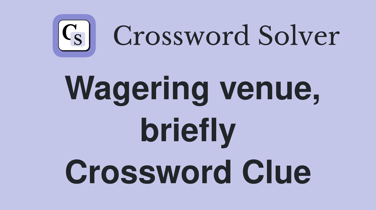 Wagering venue, briefly Crossword Clue