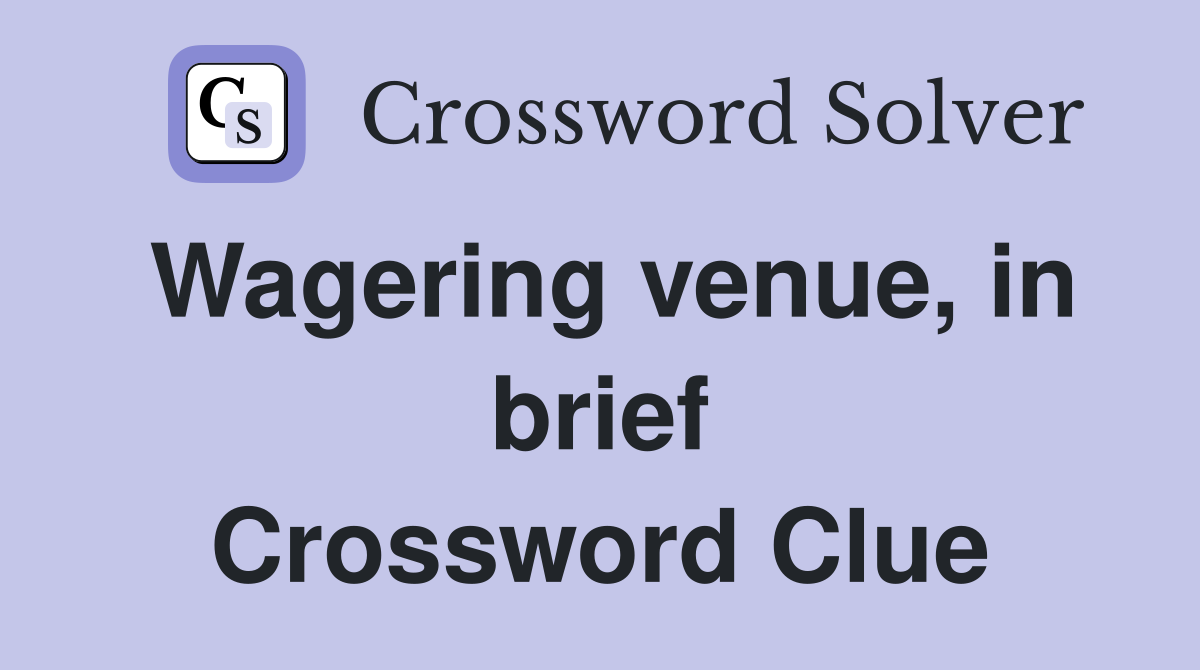 Wagering venue, in brief Crossword Clue