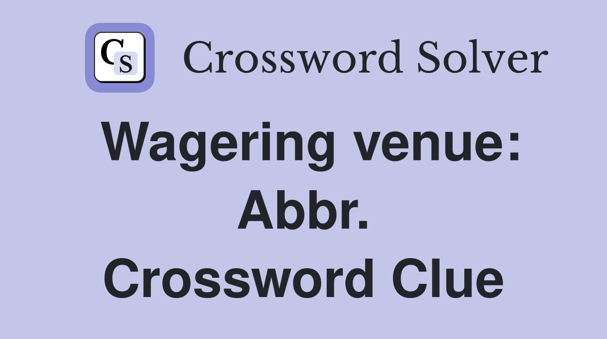 Wagering venue: Abbr. Crossword Clue