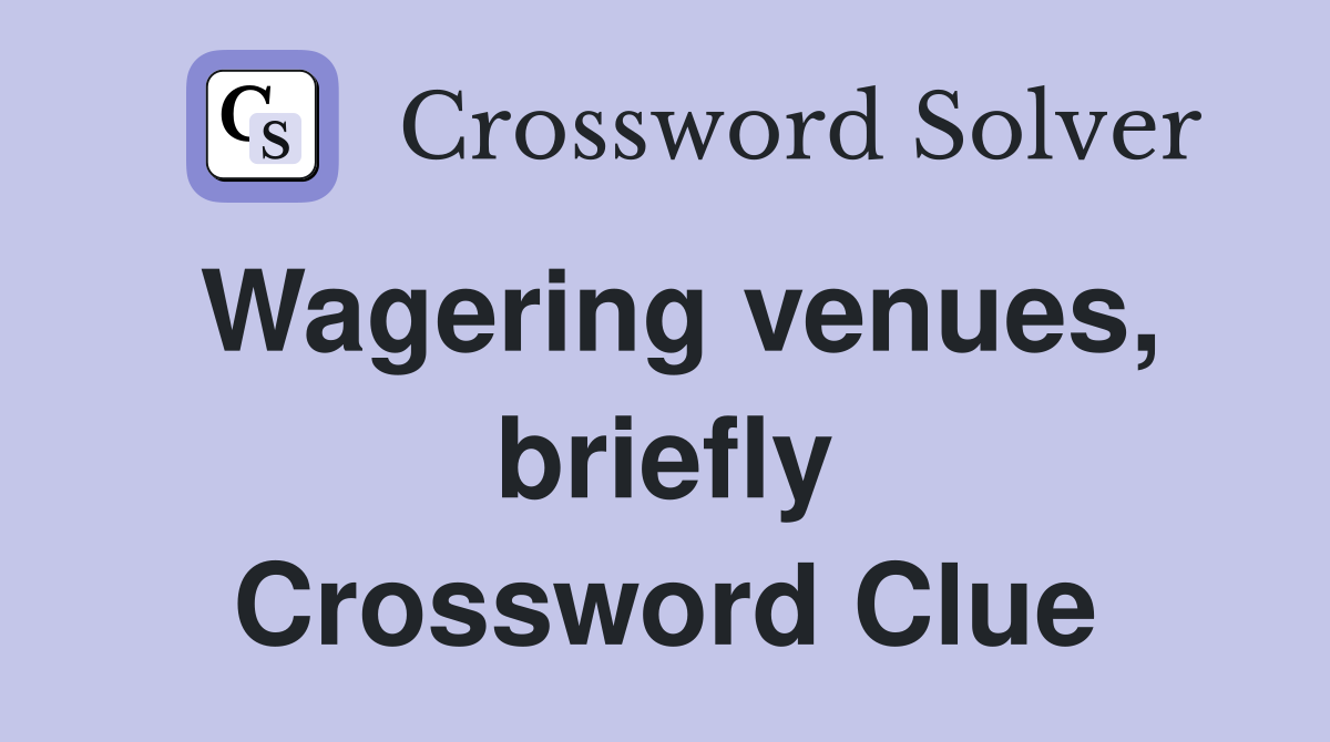 Wagering venues, briefly Crossword Clue