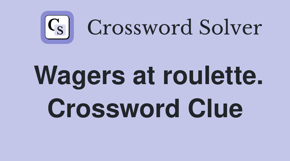 Wagers at roulette. Crossword Clue