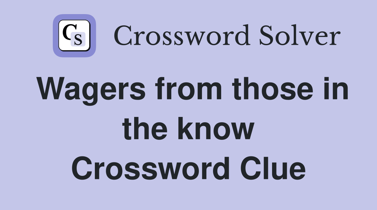Wagers from those in the know Crossword Clue