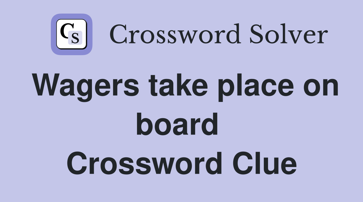 Wagers take place on board  Crossword Clue