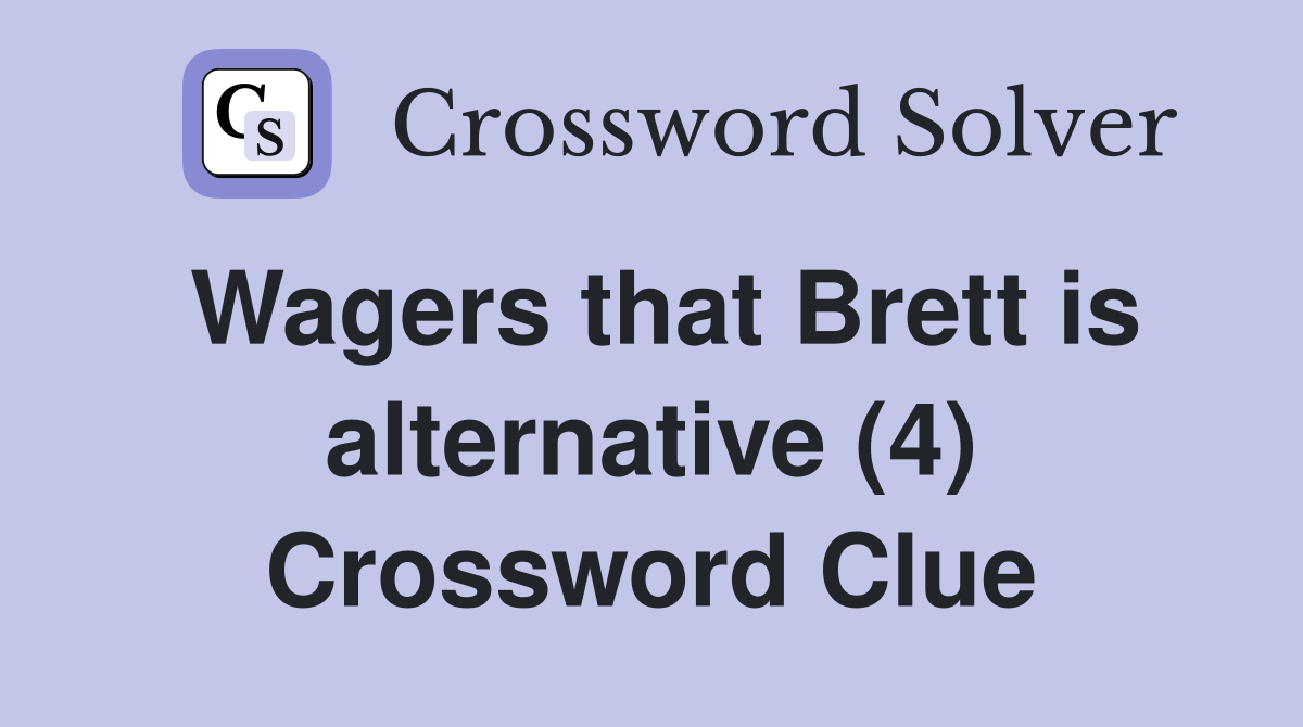 Wagers that Brett is alternative (4) Crossword Clue