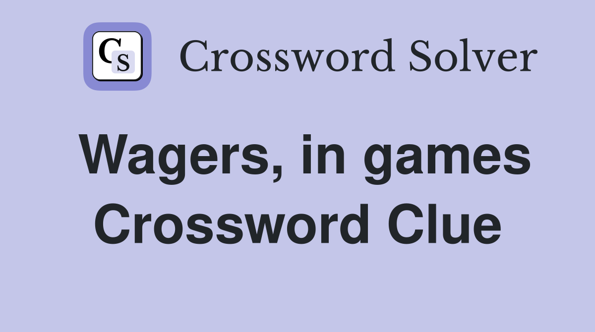 Wagers, in games Crossword Clue
