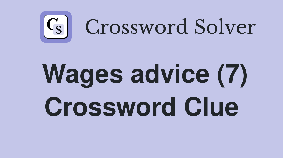 Wages advice (7) Crossword Clue
