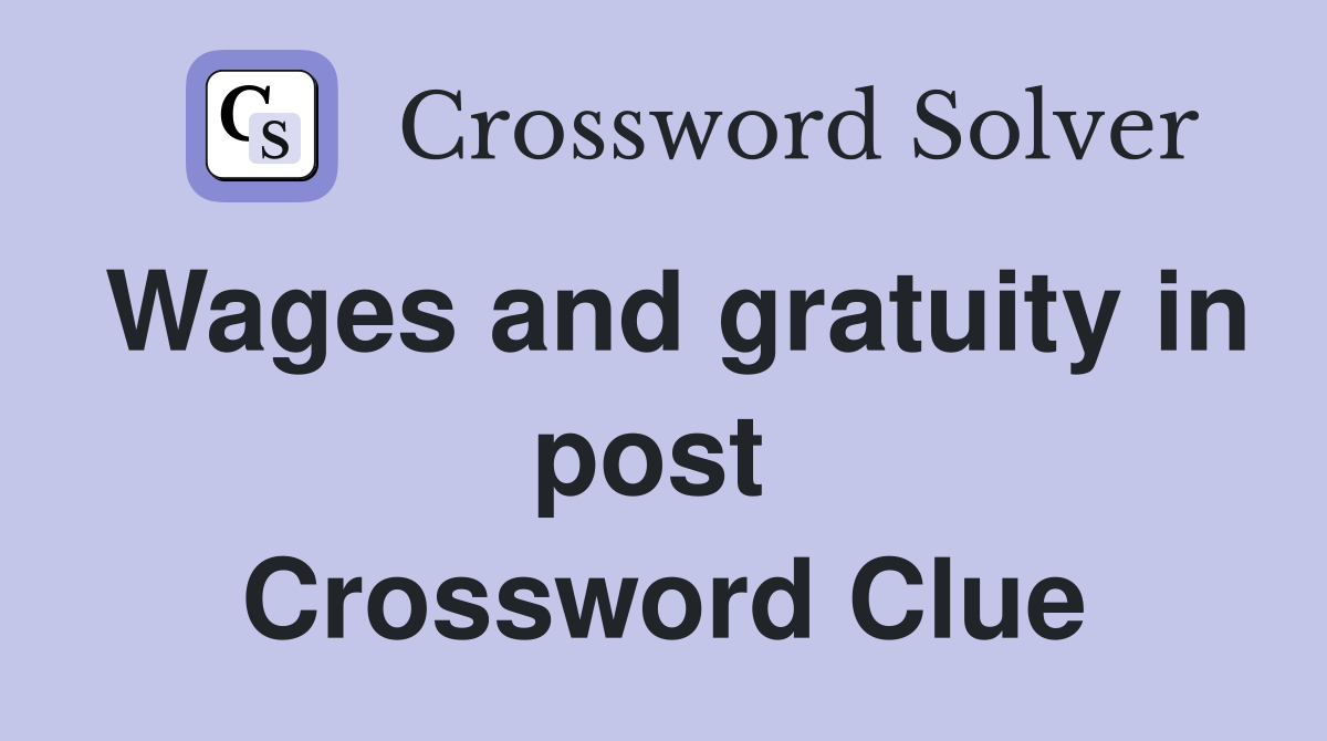 Wages and gratuity in post  Crossword Clue