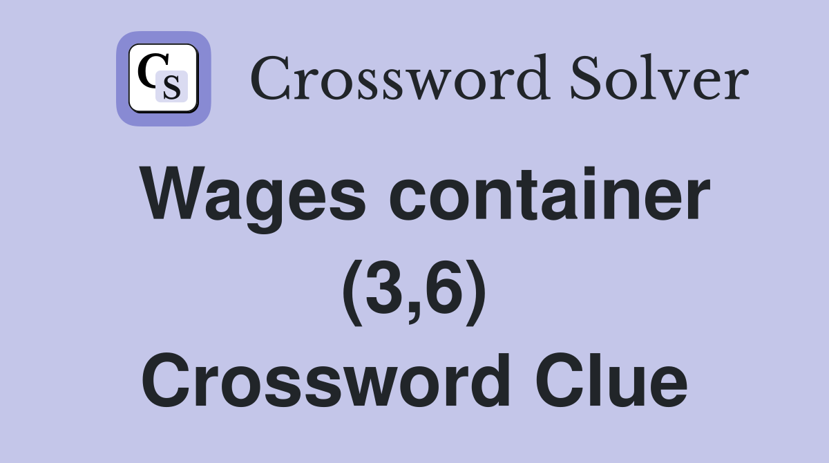 Wages container (3,6) Crossword Clue