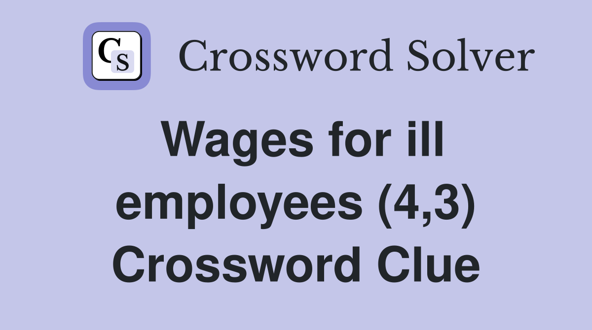 Wages for ill employees (4,3) Crossword Clue