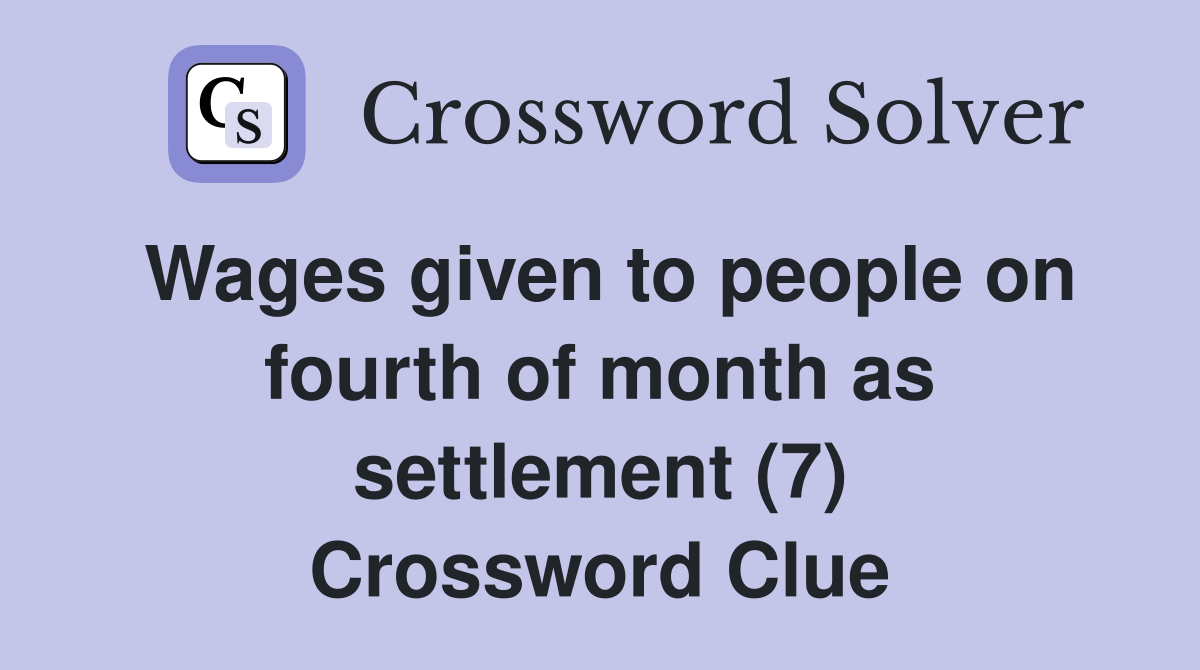 Wages given to people on fourth of month as settlement (7) Crossword Clue