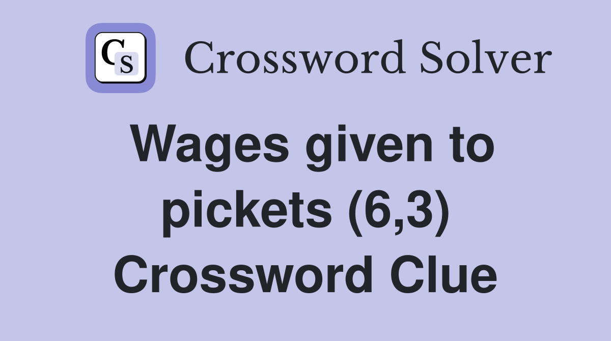 Wages given to pickets (6,3) Crossword Clue