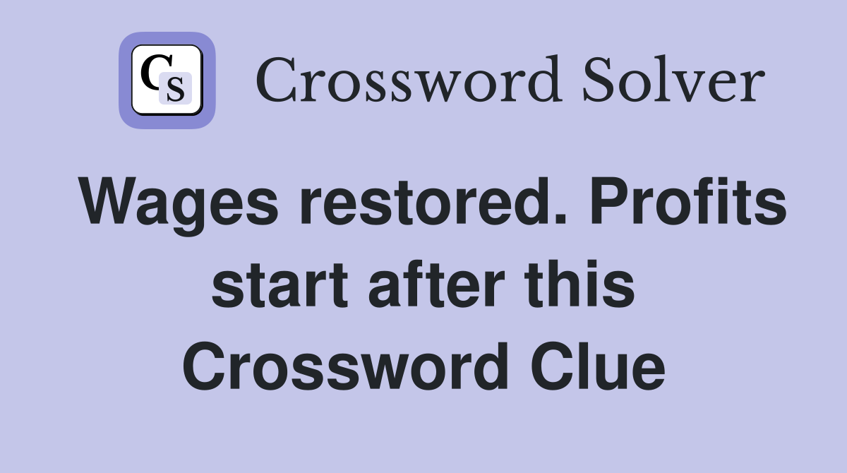 Wages restored. Profits start after this Crossword Clue