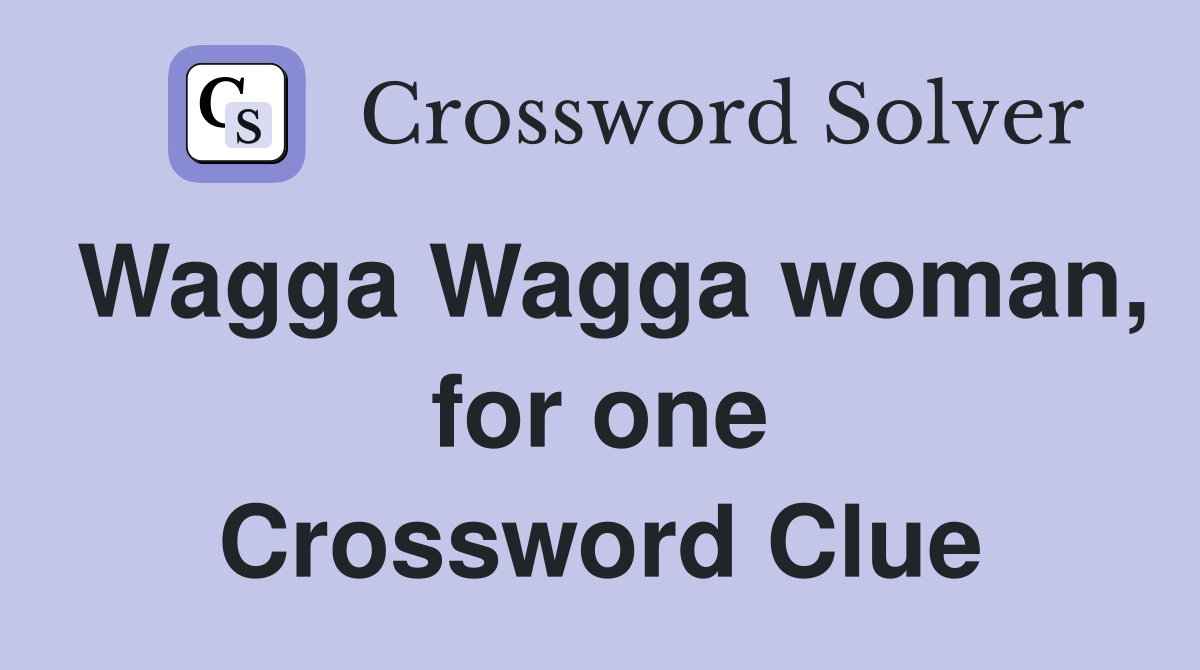 Wagga Wagga woman, for one Crossword Clue