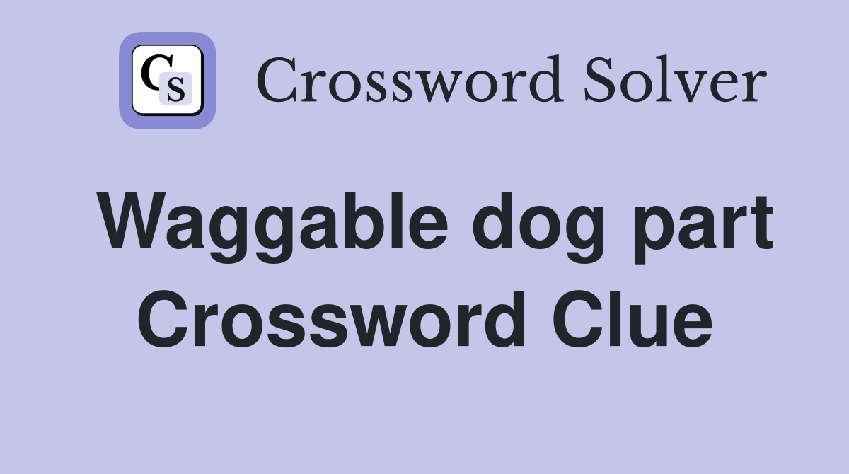 Waggable dog part Crossword Clue