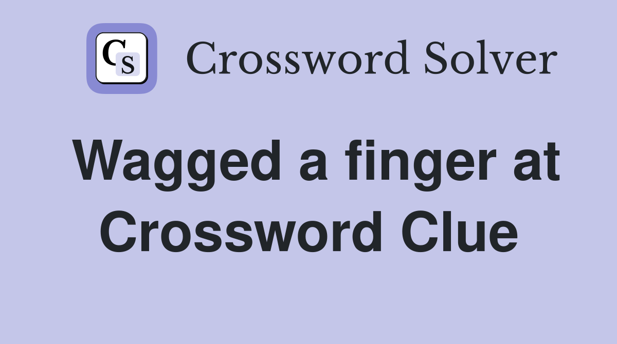 Wagged a finger at Crossword Clue
