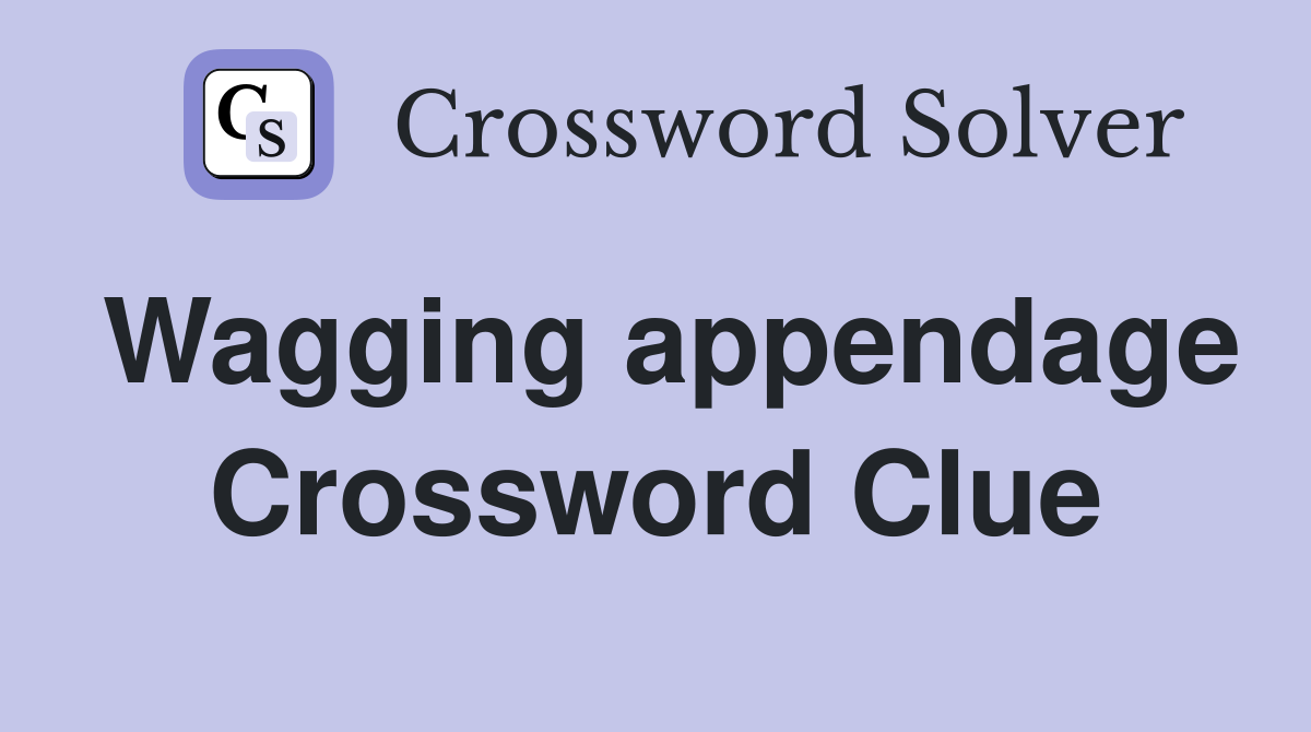 Wagging appendage Crossword Clue