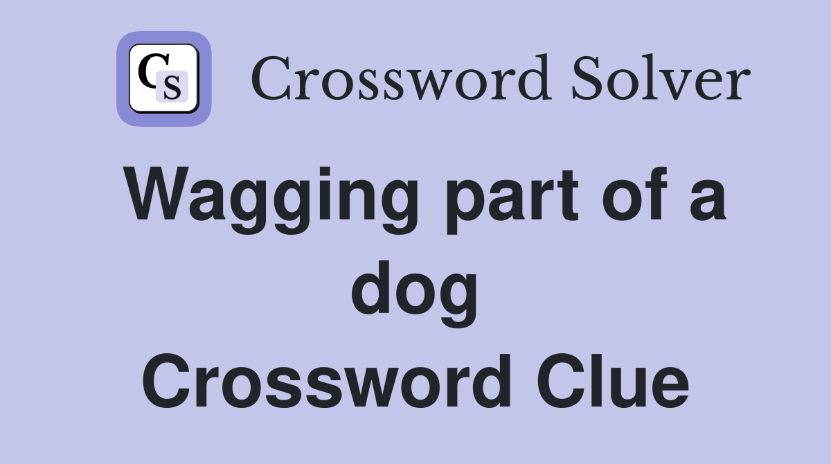 Wagging part of a dog Crossword Clue