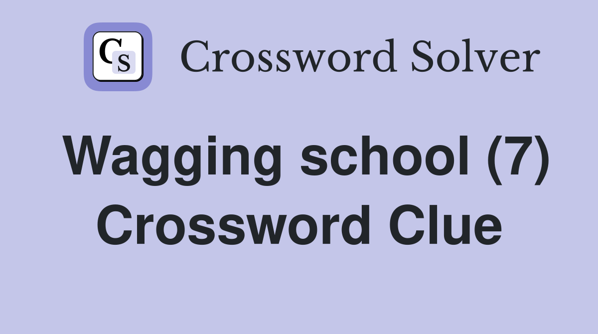 Wagging school (7) Crossword Clue