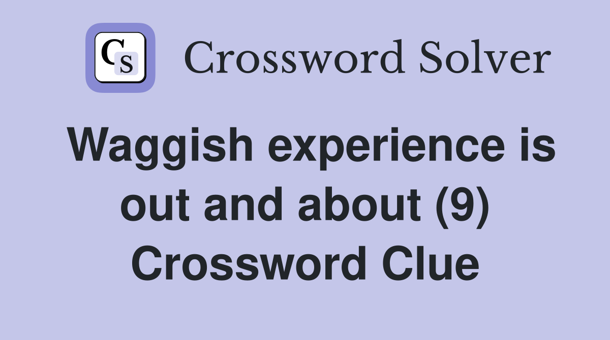 Waggish experience is out and about (9) Crossword Clue