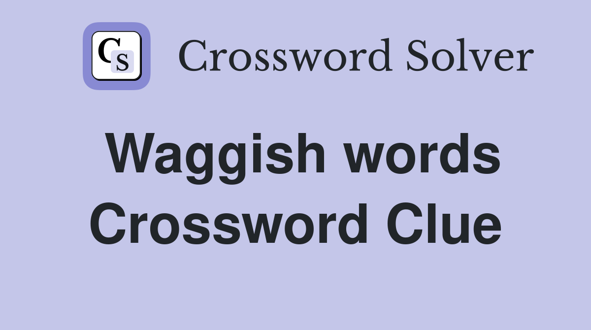 Waggish words Crossword Clue