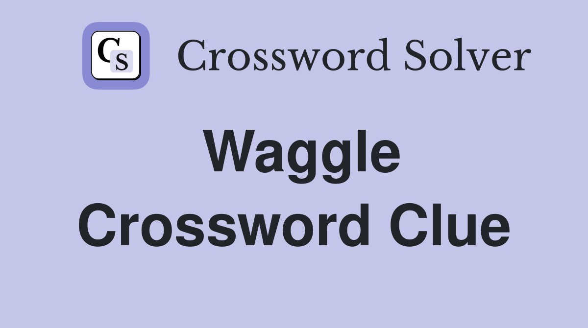 Waggle Crossword Clue