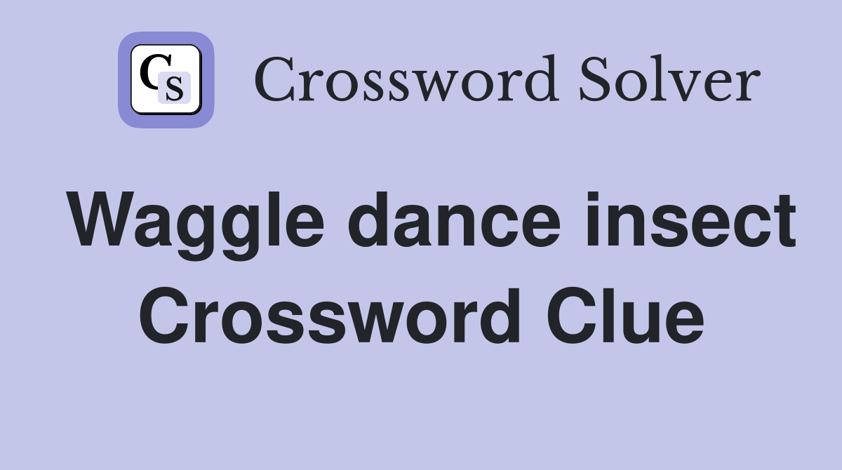 Waggle dance insect Crossword Clue
