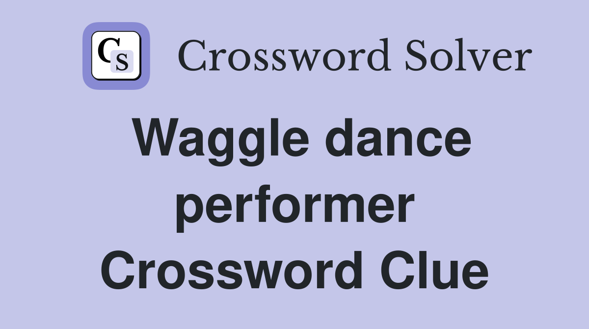 Waggle dance performer Crossword Clue