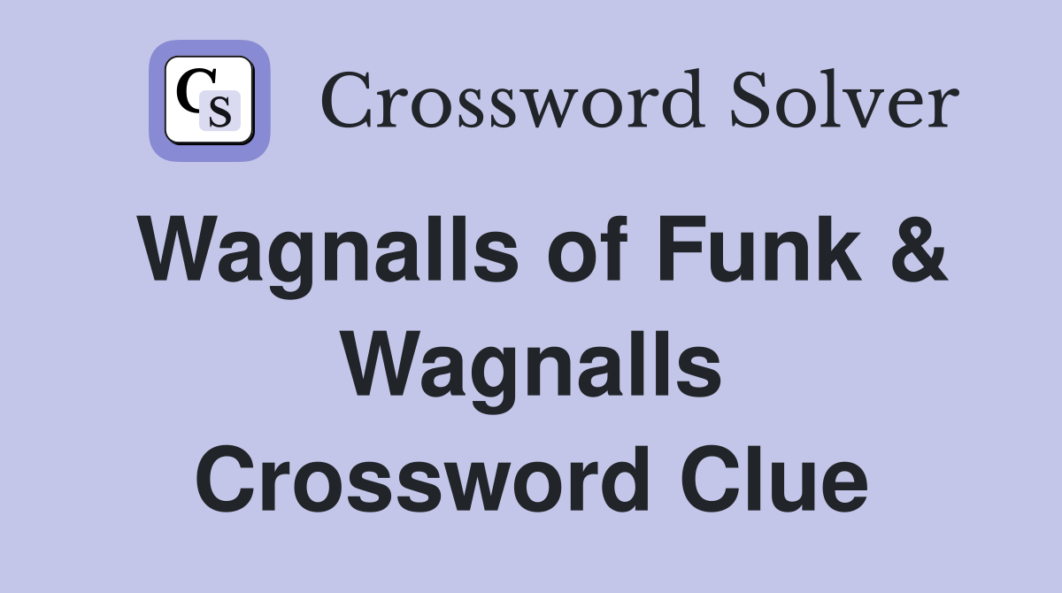 Wagnalls of Funk & Wagnalls Crossword Clue