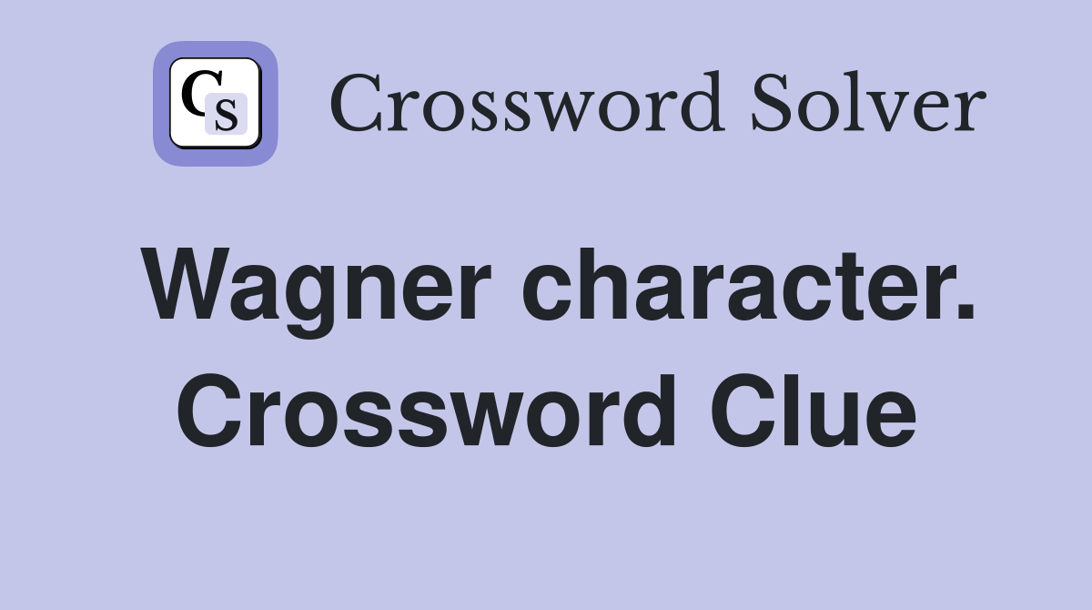 Wagner character. Crossword Clue