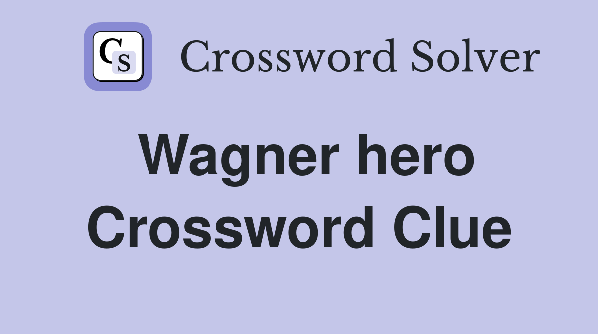 Wagner hero Crossword Clue