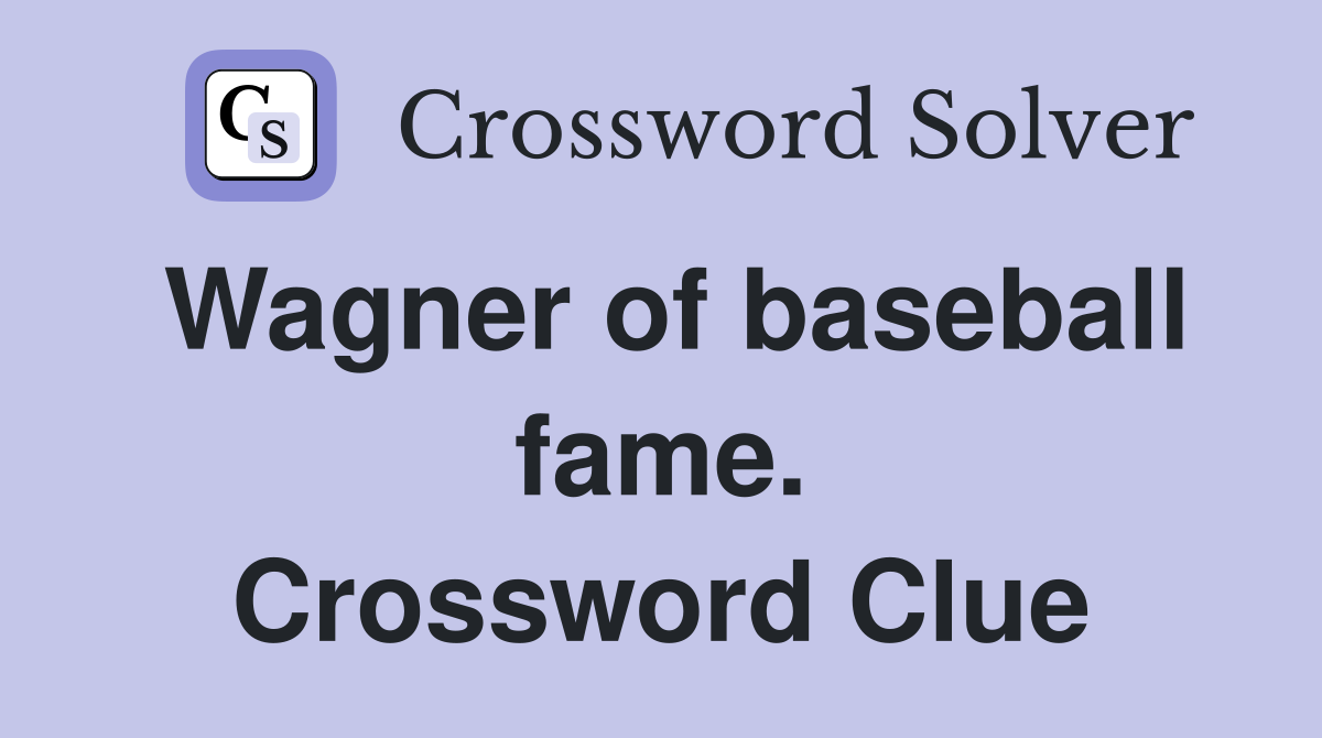 Wagner of baseball fame. Crossword Clue
