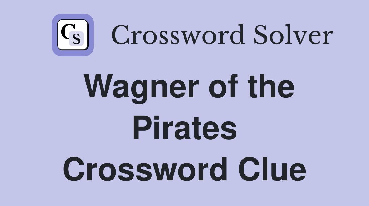 Wagner of the Pirates Crossword Clue