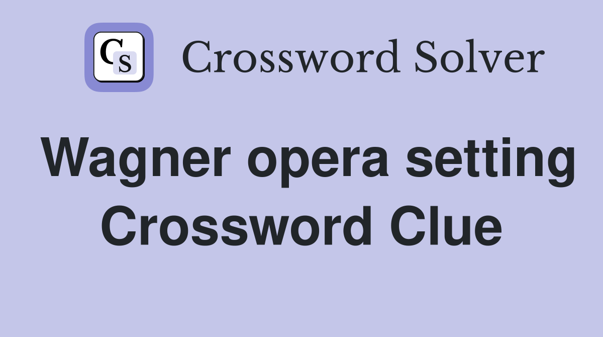 Wagner opera setting Crossword Clue