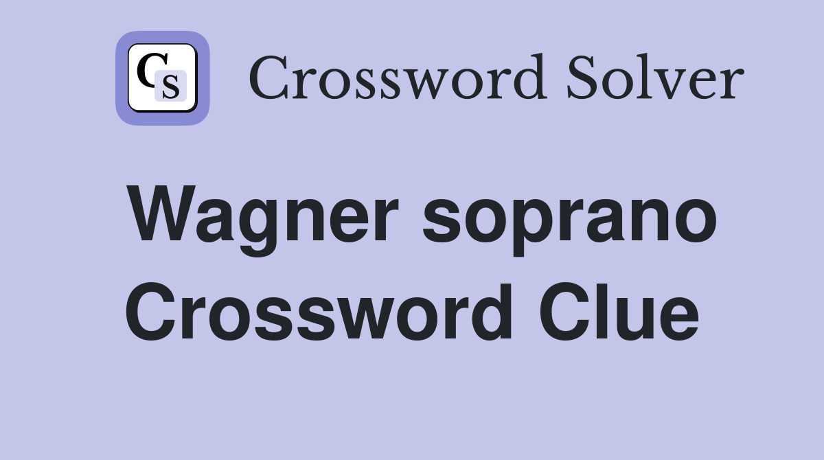 Wagner soprano Crossword Clue