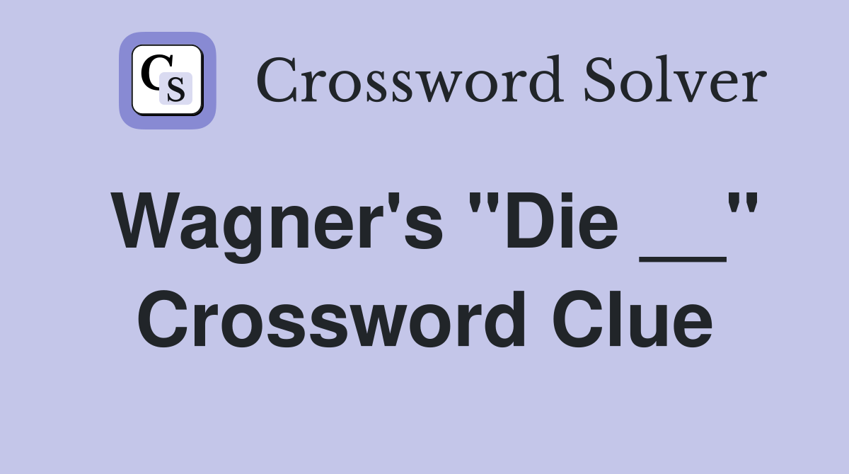 Wagner's "Die __" Crossword Clue