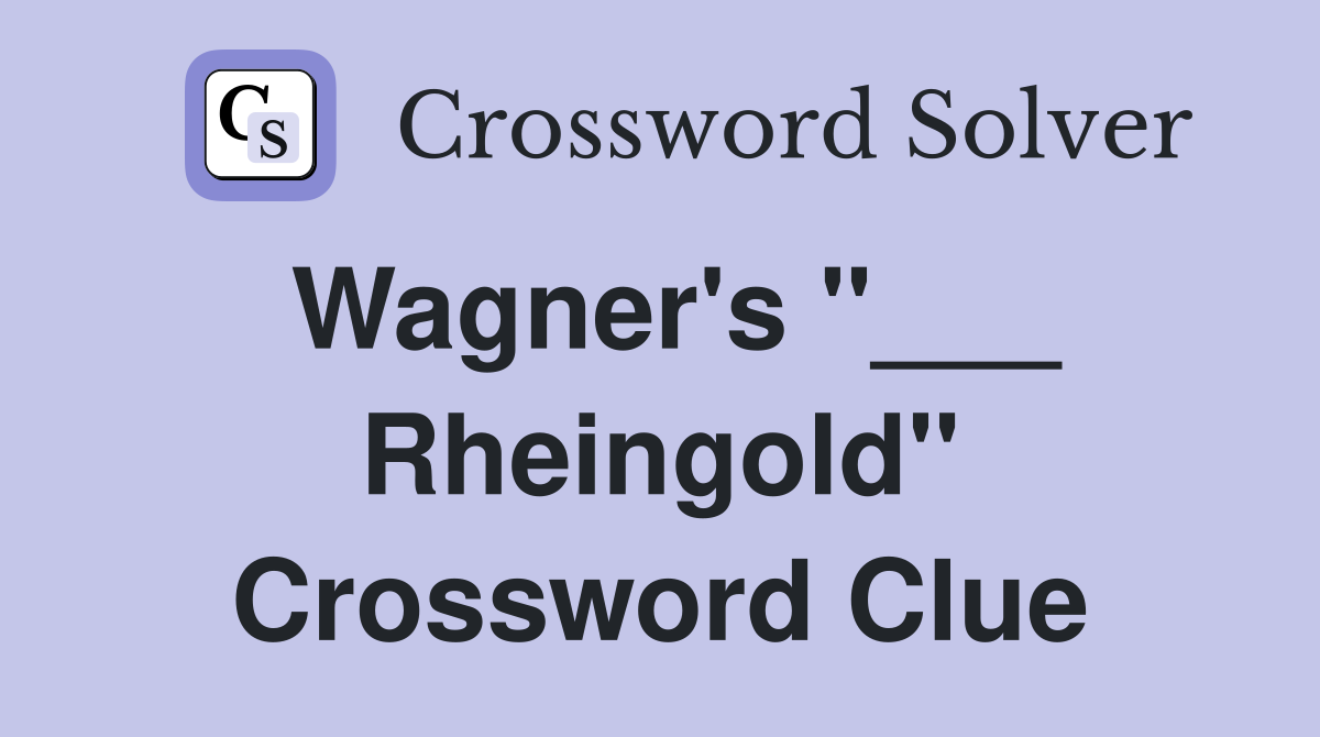 Wagner's "___ Rheingold" Crossword Clue